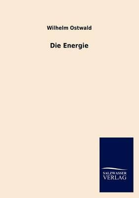 Die Energie By Wilhelm Ostwald 9783846016114 (Paperback)