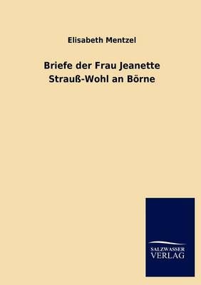 Briefe der Frau Jeanette Strauss-Wohl an Boerne By Elisabeth Mentzel