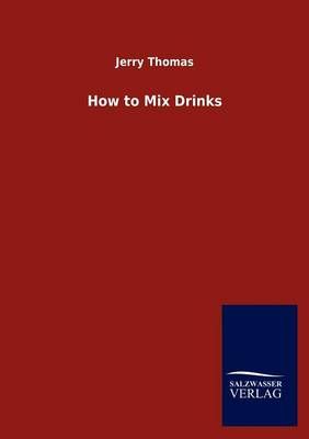 How to Mix Drinks By Dr Jerry Thomas 9783846017784 (Paperback)