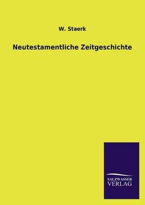 Neutestamentliche Zeitgeschichte By W Staerk 9783846028346 (Paperback)