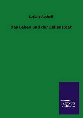 Das Leben und der Zellenstaat By Ludwig Aschoff 9783846028391