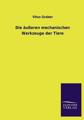 Die Ausseren Mechanischen Werkzeuge Der Tiere By Vitus Graber