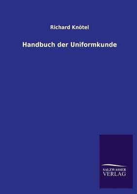 Handbuch Der Uniformkunde By Richard Knotel 9783846033340 (Paperback)
