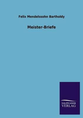 Meister-Briefe By Felix Mendelssohn-Bartholdy 9783846033876