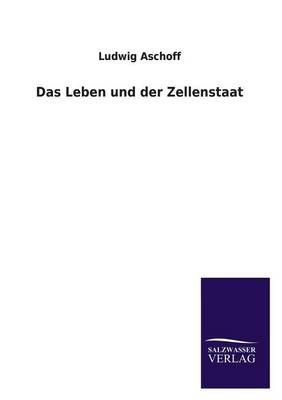 Das Leben Und Der Zellenstaat By Ludwig Aschoff 9783846037454