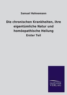 Die chronischen Krankheiten, ihre eigentumliche Natur und homoeopathische Heilung