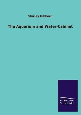 The Aquarium and Water-Cabinet By Shirley Hibberd 9783846040386