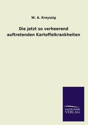 Die jetzt so verheerend auftretenden Kartoffelkrankheiten (Paperback)