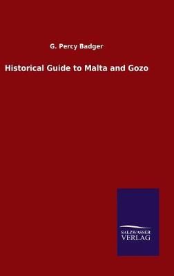 Historical Guide to Malta and Gozo By Badger 9783846051559 (Hardback)