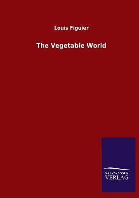 Vegetable World By Figuier 9783846056165 (Paperback)
