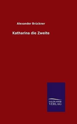 Katharina die Zweite By Alexander Bruckner 9783846060865 (Hardback)