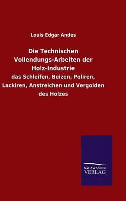 Die Technischen Vollendungs-Arbeiten der Holz-Industrie 9783846065747