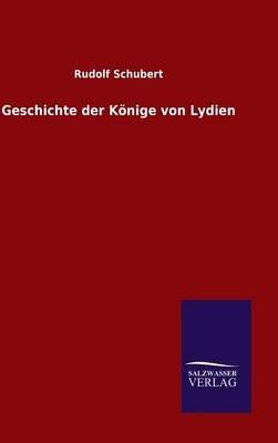 Geschichte der Koenige von Lydien By Rudolf Schubert 9783846074749