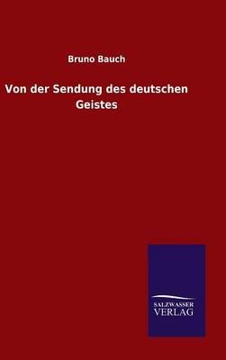 Von der Sendung des deutschen Geistes By Bruno Bauch 9783846078518