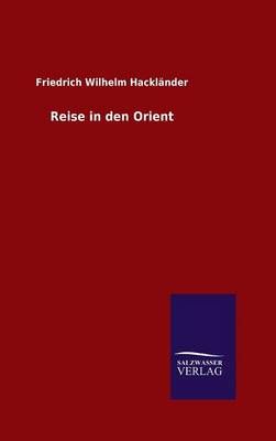 Reise in den Orient By Hackländer, Friedrich Wilhelm 9783846080092