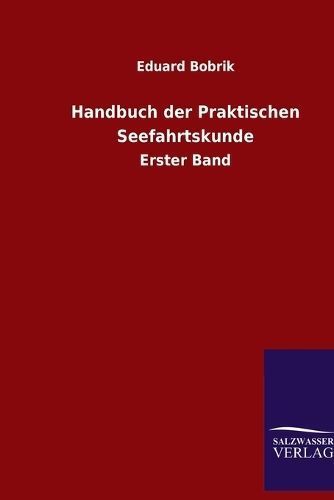 Handbuch der Praktischen Seefahrtskunde By Bobrik 9783846081044