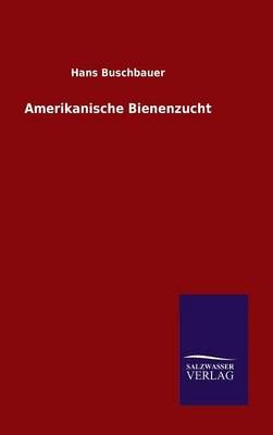 Amerikanische Bienenzucht By Hans Buschbauer 9783846081389 (Hardback)