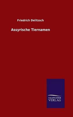 Assyrische Tiernamen By Friedrich Delitzsch 9783846082447 (Hardback)