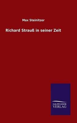 Richard Strauss in seiner Zeit By Max Steinitzer 9783846083826