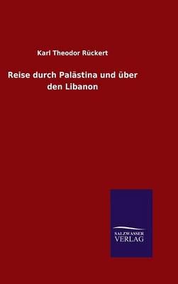 Reise durch Palästina und über den Libanon By Rückert, Karl Theodor