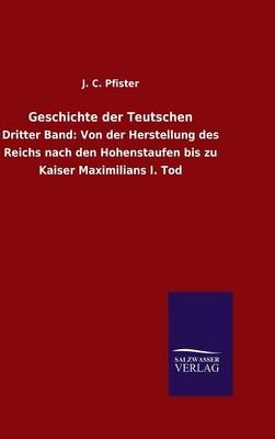 Geschichte der Teutschen By J C Pfister 9783846085974 (Hardback)