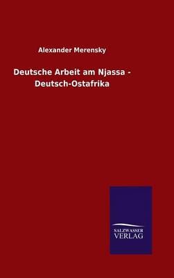 Deutsche Arbeit am Njassa - Deutsch-Ostafrika By Alexander Merensky