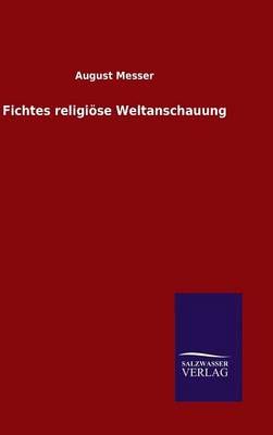 Fichtes religioese Weltanschauung By August Messer 9783846095645