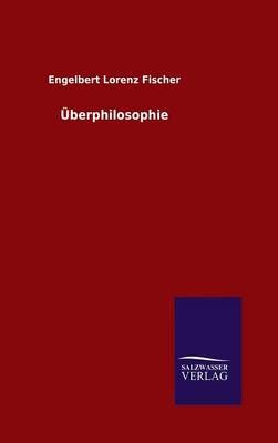 UEberphilosophie By Engelbert Lorenz Fischer 9783846098400 (Hardback)