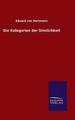 Die Kategorien der Sinnlichkeit By Eduard Von Hartmann 9783846099230