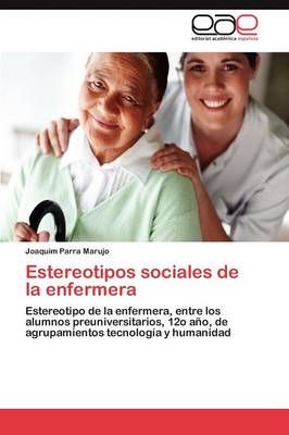 Estereotipos sociales de la enfermera By Parra Marujo Joaquim