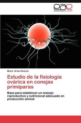 Estudio de La Fisiologia Ovarica En Conejas Primiparas 9783846567746