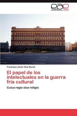 El papel de los intelectuales en la guerra fria cultural 9783846568309