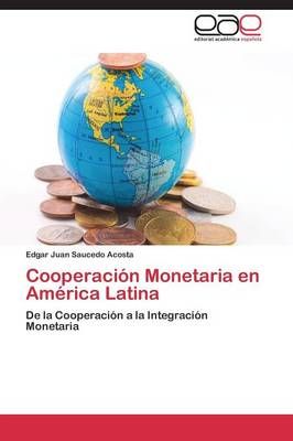 Cooperacion Monetaria en America Latina By Saucedo Acosta Edgar Juan