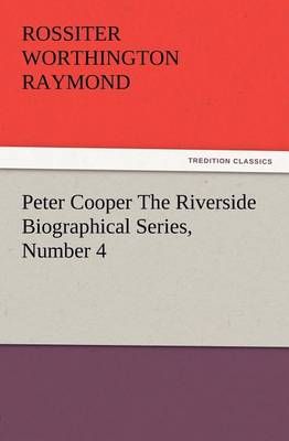 Peter Cooper The Riverside Biographical Series, Number 4 9783847213017