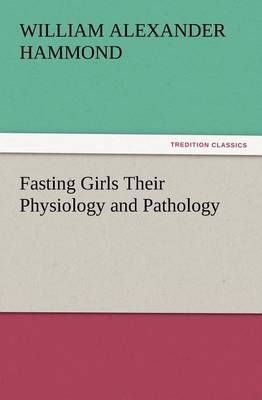 Fasting Girls Their Physiology and Pathology 9783847213833 (Paperback)