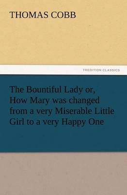 The Bountiful Lady or, How Mary was changed from a very Miserable Little Girl to a very Happy One