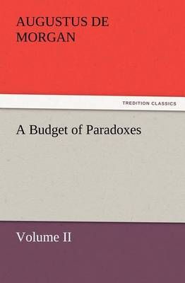 A Budget of Paradoxes, Volume II By De Morgan, Augustus 9783847225546