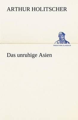 Das Unruhige Asien By Arthur Holitscher 9783847236801 (Paperback)