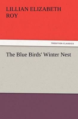 The Blue Birds' Winter Nest By Lillian Elizabeth Roy 9783847240006
