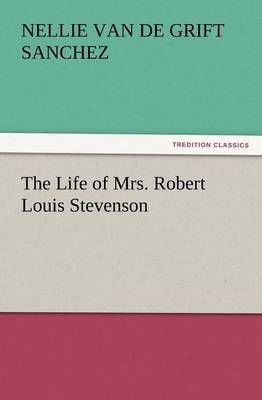 The Life of Mrs. Robert Louis Stevenson By Nellie Van De Grift Sanchez