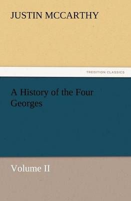 A History of the Four Georges, Volume II 9783847241249 (Paperback)