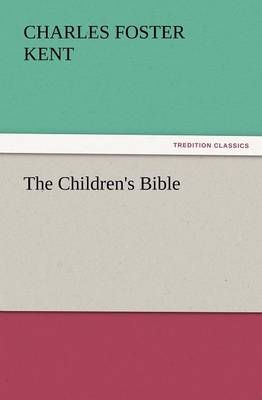 The Children's Bible By Charles Foster Kent 9783847241546 (Paperback)