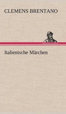 Italienische Marchen By Clemens Brentano 9783847244653 (Hardback)