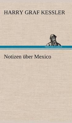 Notizen Uber Mexico By Harry Graf Kessler 9783847253600 (Hardback)