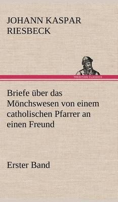 Briefe Uber Das Monchswesen - Erster Band By Johann Kaspar Riesbeck