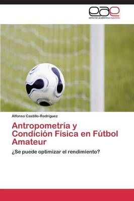 Antropometria y Condicion Fisica En Futbol Amateur 9783847360087