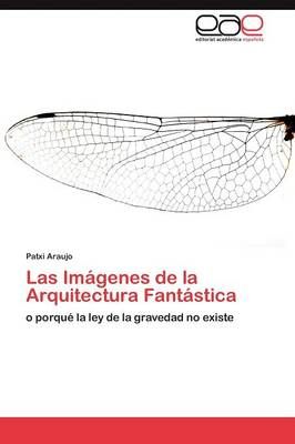 Las Imagenes de la Arquitectura Fantastica By Araujo Patxi (Paperback)