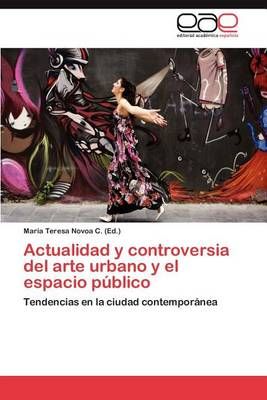 Actualidad y controversia del arte urbano y el espacio publico