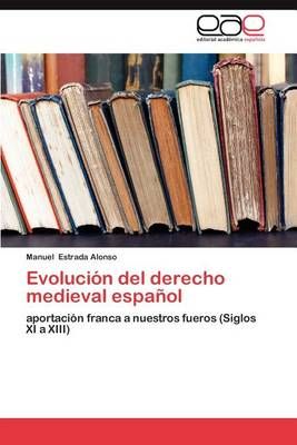 Evolucion del Derecho Medieval Espanol By Manuel Estrada 9783847365112