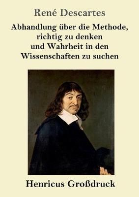 Abhandlung ?ber die Methode, richtig zu denken und Wahrheit in den Wissenschaften zu suchen (Gro?druck)